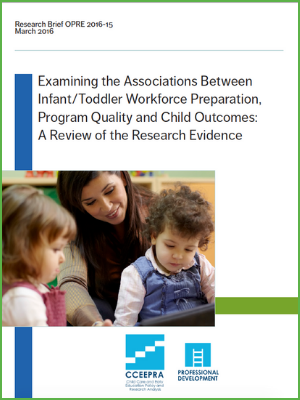 Examining the Associations Between InfantToddler Workforce Preparation, Program Quality and Child Outcomes A Review of the Research Evidence